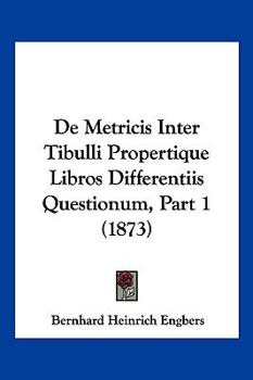 Paperback De Metricis Inter Tibulli Propertique Libros Differentiis Questionum, Part 1 (1873) [Latin] Book