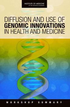 Diffusion and Use of Genomic Innovations in Health and Medicine: Workshop Summary