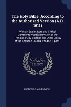 Paperback The Holy Bible, According to the Authorized Version (A.D. 1611): With an Explanatory and Critical Commentary and a Revision of the Translation, by Bis Book