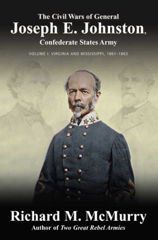 Hardcover The Civil Wars of General Joseph E. Johnston: Confederate States Army - Volume I: Virginia and Mississippi, 1861-1863 Book