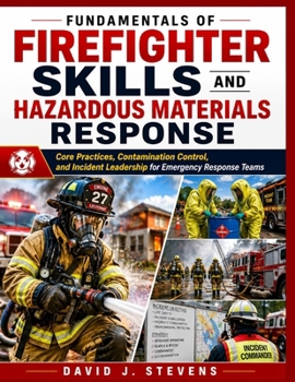 Paperback FUNDAMENTALS OF FIREFIGHTER SKILLS AND HAZARDOUS MATERIALS RESPONSE: Core Practices, Contamination Control, and Incident Leadership for Emergency Response Teams Book