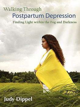 Paperback Walking Through Post Partum Depression: Finding Light Within the Fog and Darkness Book
