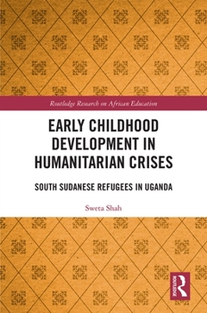 Hardcover Early Childhood Development in Humanitarian Crises: South Sudanese Refugees in Uganda Book