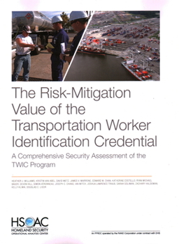 Paperback The Risk-Mitigation Value of the Transportation Worker Identification Credential: A Comprehensive Security Assessment of the Twic Program Book