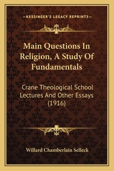 Paperback Main Questions In Religion, A Study Of Fundamentals: Crane Theological School Lectures And Other Essays (1916) Book