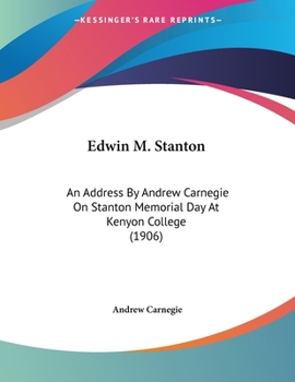 Paperback Edwin M. Stanton: An Address By Andrew Carnegie On Stanton Memorial Day At Kenyon College (1906) Book