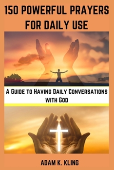 Paperback 150 Powerful Prayers for Daily Use: A Guide to Having Daily Conversations with God Book