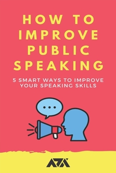Paperback How To Improve Public Speaking: 5 Smart Ways to Improve your Speaking Skills Book