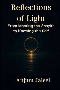 Reflections of Light — From Meeting the Shaykh to Knowing the Self: A Journey through Awakening, Self-Knowledge, and Remembrance