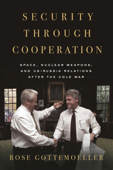 Hardcover Security Through Cooperation: Space, Nuclear Weapons, and Us-Russia Relations After the Cold War Book