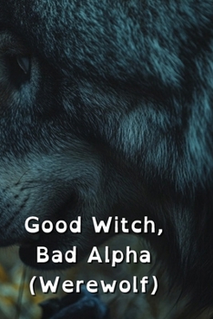 Paperback Good Witch, Bad Alpha (Werewolf) Book