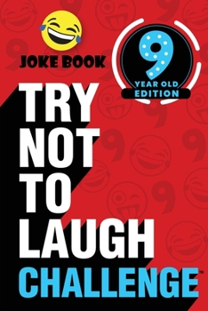 Paperback The Try Not to Laugh Challenge - 9 Year Old Edition: A Hilarious and Interactive Joke Book Toy Game for Kids - Silly One-Liners, Knock Knock Jokes, an Book