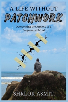 Paperback A Life Without Patchwork: Overcoming the Anxiety of a Fragmented Mind Book