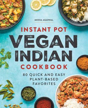 Paperback Instant Pot Vegan Indian Cookbook: 80 Quick and Easy Plant-Based Favorites Book