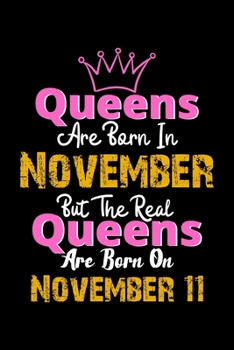 Queens Are Born In November Real Queens Are Born In November 11 Notebook Birthday Funny Gift: Lined Notebook / Journal Gift, 120 Pages, 6x9, Soft Cover, Matte Finish