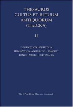 Hardcover Thesaurus Cultus Et Rituum Antiquorum Volume II: Purification, Consecration, Foundation Rites, Initiation, Heroization and Apotheosis, Banquet, Dance, Book