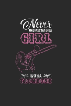 Paperback Never Underestimate A Girl With A Trombone: Never Underestimate Notebook, Dotted Bullet (6" x 9" - 120 pages) Musical Instruments Themed Notebook for Book