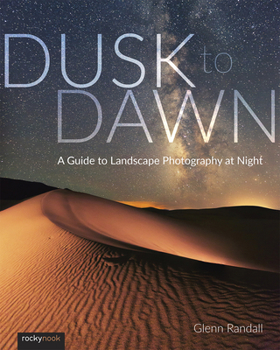 Paperback Dusk to Dawn: A Guide to Landscape Photography at Night Book