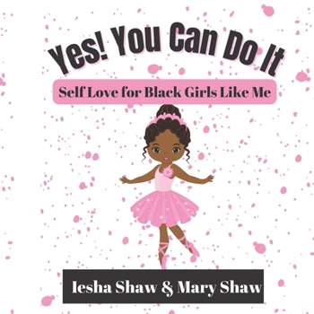 Paperback Yes! You Can Do It: Self Love for Black Girls Like Me Book