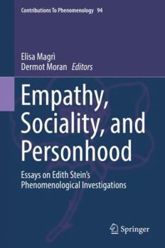 Empathy, Sociality, and Personhood: Essays on Edith Stein’s Phenomenological Investigations (Contributions To Phenomenology)