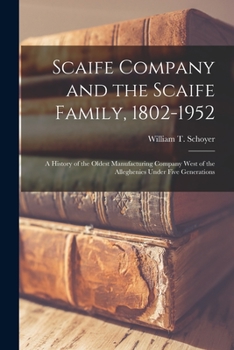 Paperback Scaife Company and the Scaife Family, 1802-1952; a History of the Oldest Manufacturing Company West of the Alleghenies Under Five Generations Book