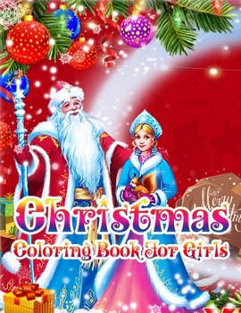 Christmas Coloring book for Girls: Christmas Coloring Book for Kids Fun Children's Christmas Gift or Present for Toddlers & Kids - 50 Beautiful Pages to Color with Santa Claus, Elf Snowmen, Christmas 