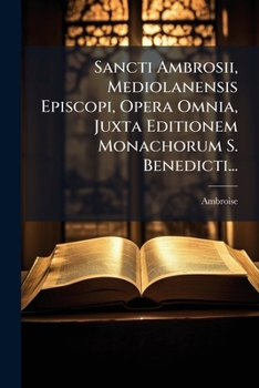 Paperback Sancti Ambrosii, Mediolanensis Episcopi, Opera Omnia, Juxta Editionem Monachorum S. Benedicti... [Latin] Book