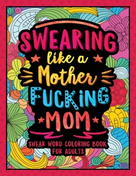 Paperback Swearing Like a Motherfucking Mom: Swear Word Coloring Book for Parents Adults Book