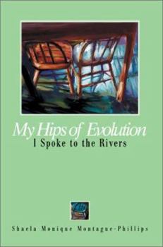 Paperback My Hips of Evolution: I Spoke to the Rivers Book