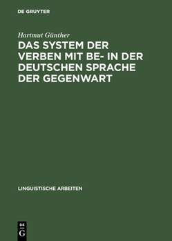 Hardcover Das System Der Verben Mit Be- In Der Deutschen Sprache Der Gegenwart: Ein Beitrag Zur Struktur Des Lexikons Der Deutschen Grammatik [German] Book