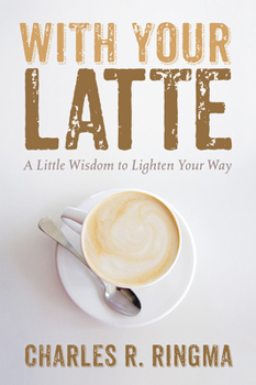 Paperback With Your Latte: A Little Wisdom to Lighten Your Way Book