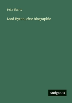 Lord Byron; eine biographie