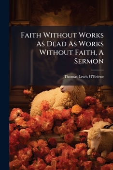 Paperback Faith Without Works As Dead As Works Without Faith, A Sermon Book