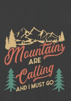 Mountains are calling and I must go: Trip Planner & Travel Journal Notebook To Plan Your Next Vacation In Detail Including Itinerary, Checklists, Calendar, Flight, Hotels & more