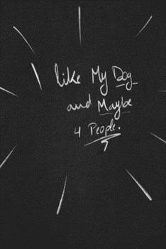I Like My Dog And Maybe 4 People.: funny lined notebook Business & Professional Humor