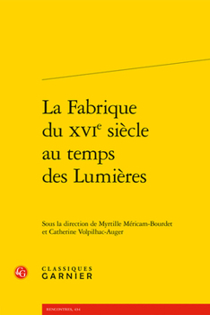 Paperback La Fabrique Du Xvie Siecle Au Temps Des Lumieres [French] Book