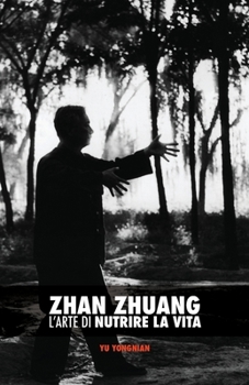 Paperback Zhan Zhuang: L'Arte di Nutrire la Vita [Italian] Book