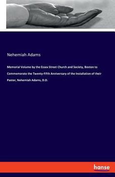 Paperback Memorial Volume by the Essex Street Church and Society, Boston to Commemorate the Twenty-Fifth Anniversary of the Installation of their Pastor, Nehemi Book