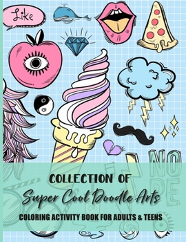 Collection Of Super Cool Doodle Arts Coloring Activity Book For Adults: Fun, Easy and Relaxing Pages - Relaxation and De-Stress; Relief Activity ... Creativity & Reduce Stress; Color Therapy