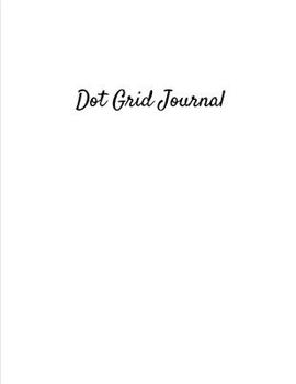 Dot Grid Journal: Educational Blank Lined Multi-Use Writing Primary Personal Paper Composition Notebook For Early Learning Creativity For Kids and Adults - White Cover (Dot Grid Planners and Journals)