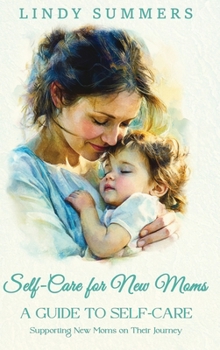 Self-Care for New Moms A Guide to Self-Care: Supporting New Moms on Their Journey