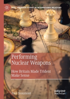 Paperback Performing Nuclear Weapons: How Britain Made Trident Make Sense Book