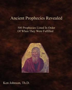 Paperback Ancient Prophecies Revealed: 500 Prophecies Listed In Order Of When They Were Fulfilled Book