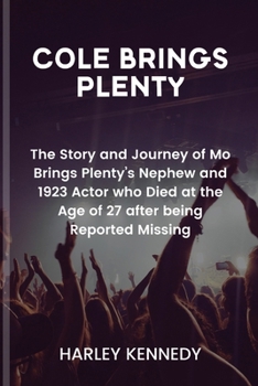 Cole Brings Plenty: The Story and Journey of Mo Brings Plenty's Nephew and 1923 Actor who Died at the Age of 27 after being Reported Missi