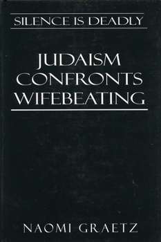 Hardcover Silence Is Deadly: Judaism Confronts Wifebeating Book