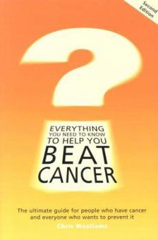 Paperback Everything You Need to Know to Help You Beat Cancer : The Ultimate Guide for People Who Have Cancer and Everyone Who Wants to Prevent It Book