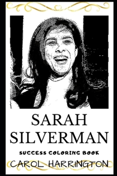 Sarah Silverman Success Coloring Book: American Stand-Up Comedian, Actress and Singer. (Sarah Silverman Books)