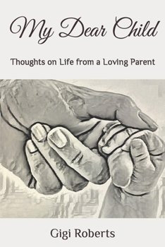 Paperback My Dear Child: Thoughts on Life from a Loving Parent Book