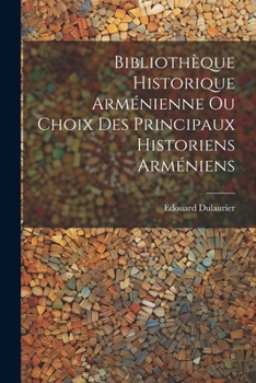 Paperback Bibliothèque Historique Arménienne Ou Choix Des Principaux Historiens Arméniens [French] Book