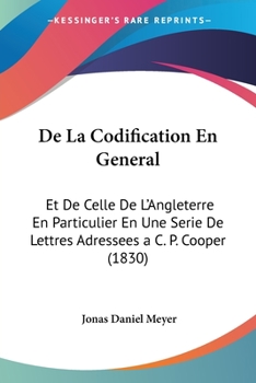 Paperback De La Codification En General: Et De Celle De L'Angleterre En Particulier En Une Serie De Lettres Adressees a C. P. Cooper (1830) [French] Book